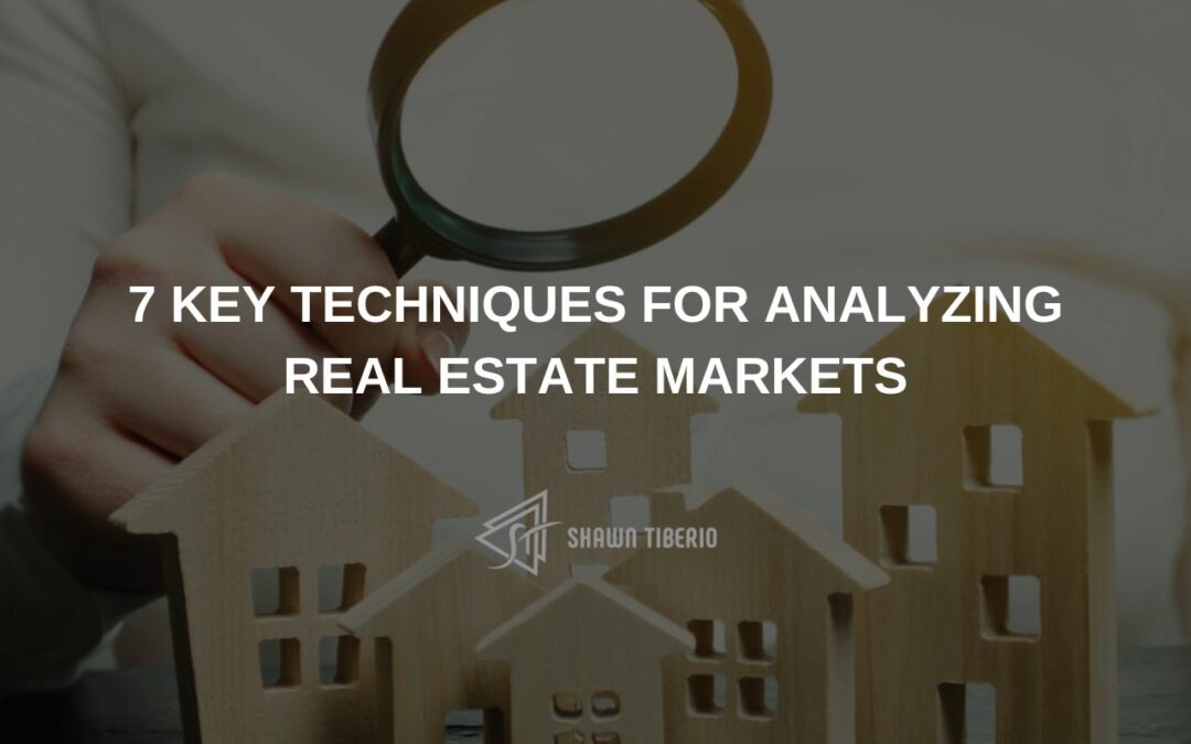 7 Key Techniques for Analyzing Real Estate Markets