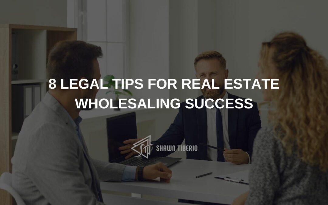 8 Legal Tips for Real Estate Wholesaling Success