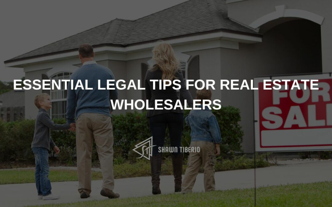 Essential Legal Tips for Real Estate Wholesalers