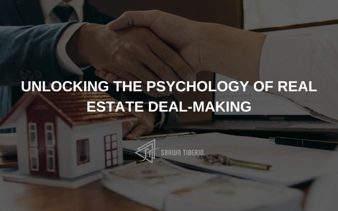 Unlocking the Psychology of Real Estate Deal-Making
