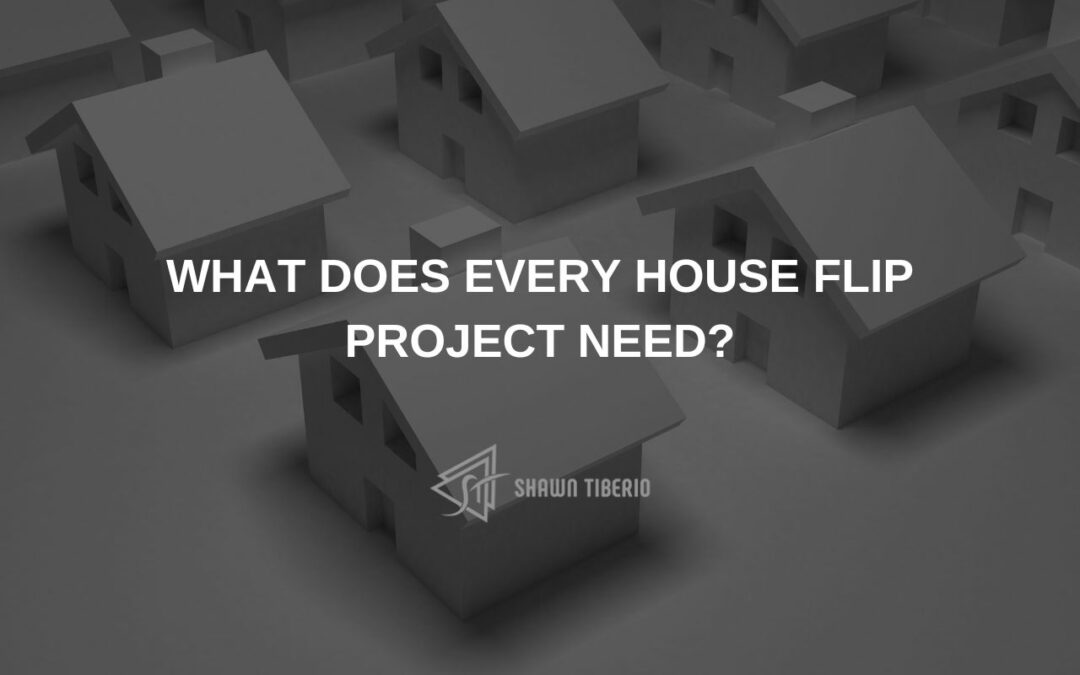 What Does Every House Flip Project Need?