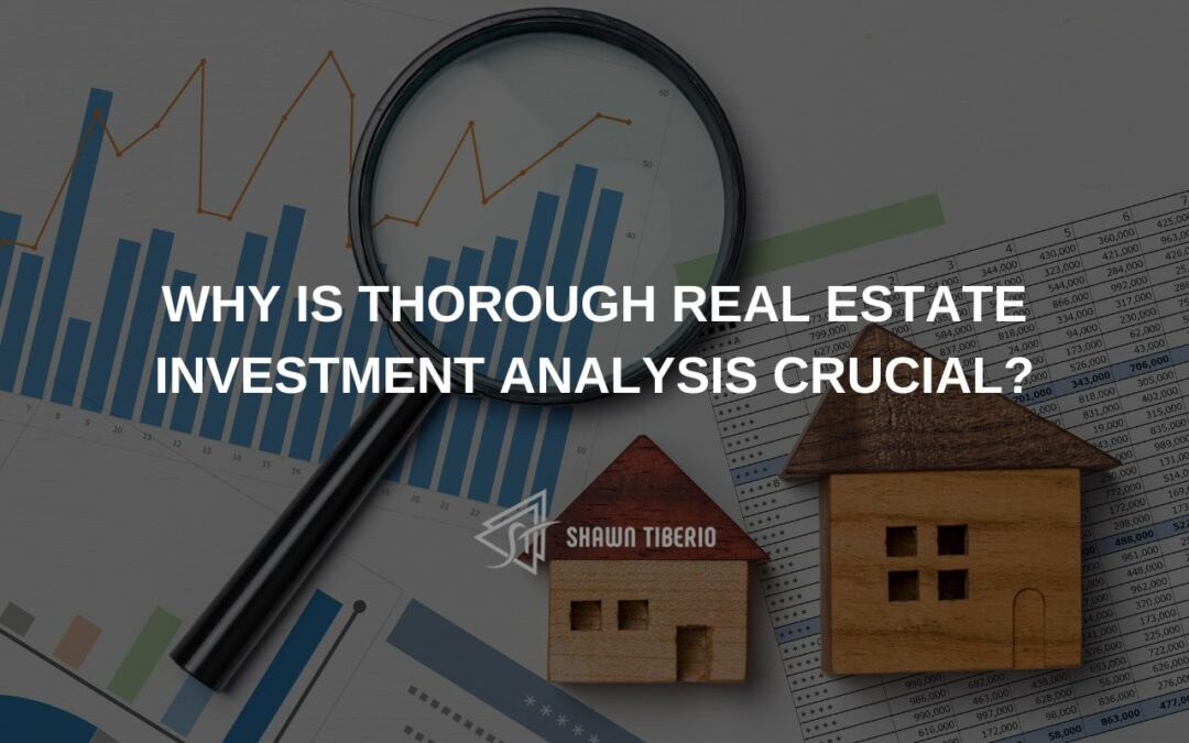Why Is Thorough Real Estate Investment Analysis Crucial?