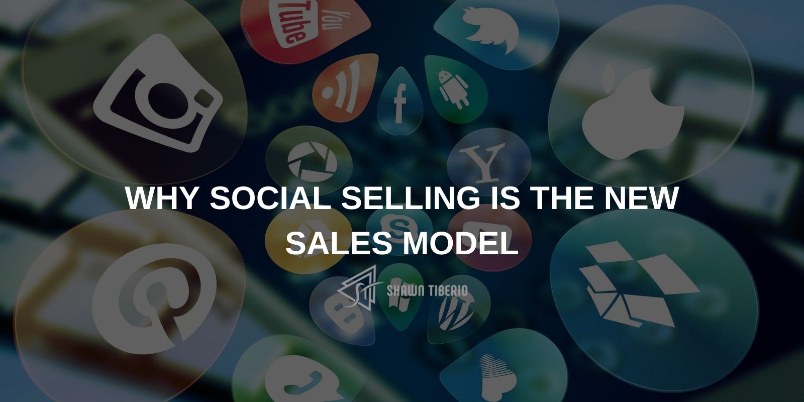 Why Social Selling Is The New Sales Model - Shawn Tiberio